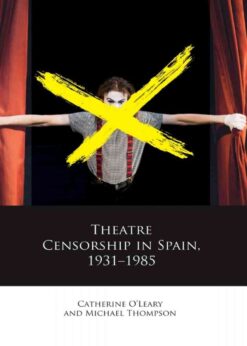 Theatre Censorship in Spain, 1931–1985 eBook