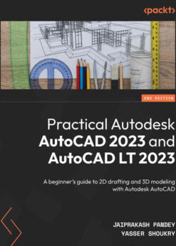 Practical Autodesk AutoCAD 2023 and AutoCAD LT 2023: beginner's guide to 2D drafting and 3D modeling with Autodesk AutoCAD eBook