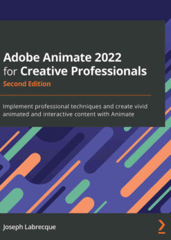 Adobe Animate 2022 for Creative Professionals: professional techniques and create vivid animated and interactive content with Animate eBook