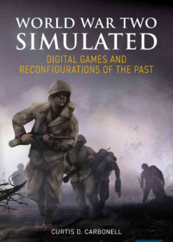 World War Two Simulated: Digital Games and Reconfigurations of the Past eBook