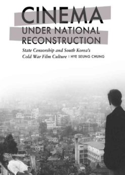 Cinema under National Reconstruction: State Censorship and South Korea’s Cold War Film Culture eBook