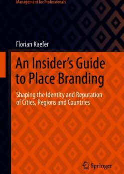 An Insider's Guide to Place BrandingShaping the Identity and Reputation of Cities, Regions and Countries  eBook