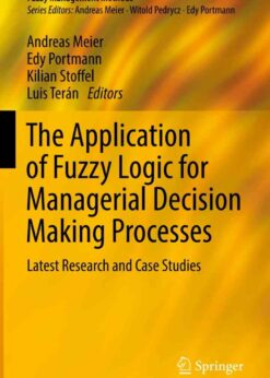 The Application of Fuzzy Logic for Managerial Decision Making Processes: Latest Research and Case Studies eBook