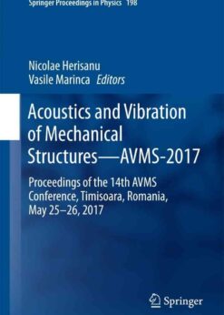 Acoustics and Vibration of Mechanical Structures—AVMS-2017: Proceedings of the 14th AVMS Conference, Timisoara, Romania, May 25–26, 2017 eBook