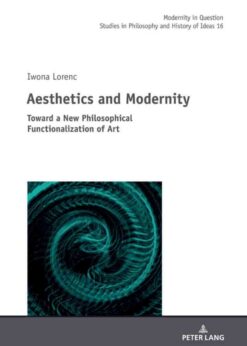 Aesthetics and Modernity: Toward a New Philosophical Functionalization of Art eBook