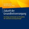 Zukunft der Gesundheitsversorgung: Vorschläge und Konzepte aus Perspektive der stationären Leistungserbringer eBook