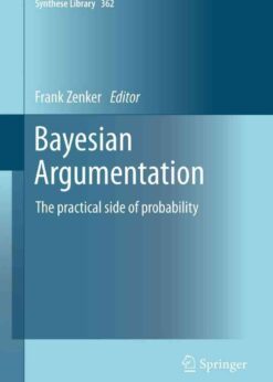 Bayesian Argumentation: The practical side of probability eBook