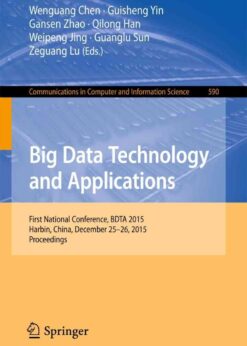 Big Data Technology and Applications: First National Conference, BDTA 2015, Harbin, China, December 25-26, 2015. Proceedings eBook