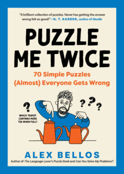 Puzzle Me Twice: 70 Simple Puzzles (Almost) Everyone Gets Wrong (Alex Bellos Puzzle Books) eBook