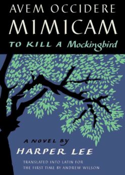 Avem Occidere Mimicam: To Kill a Mockingbird Translated into Latin for the First Time by Andrew Wilson eBook