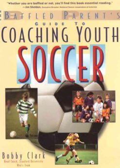 The Baffled Parent's Guide to Coaching Youth Soccer, 1st Edition eBook