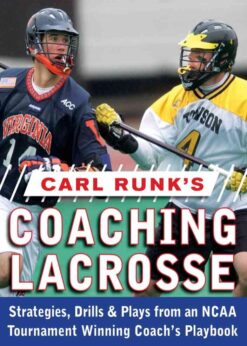 Carl Runk's Coaching Lacrosse: Strategies, Drills, & Plays from an NCAA Tournament Winning Coach's Playbook, 1st Edition eBook