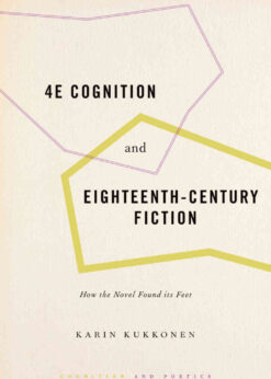 4E Cognition and Eighteenth-Century Fiction: How the Novel Found its Feet eBook