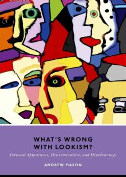 What's Wrong with Lookism?: Personal Appearance, Discrimination, and Disadvantage eBook