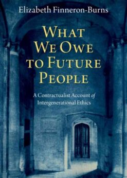 What We Owe to Future People: A Contractualist Account of Intergenerational Ethics eBook