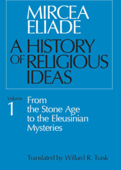 A History of Religious Ideas, Volume 1: From the Stone Age to the Eleusinian Mysteries, 1st Edition eBook