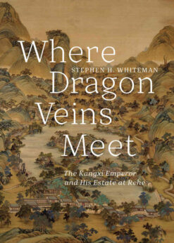 Where Dragon Veins Meet: The Kangxi Emperor and His Estate at Rehe eBook