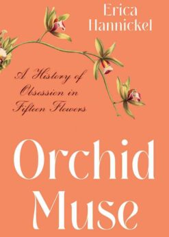 Orchid Muse: A History of Obsession in Fifteen Flowers eBook