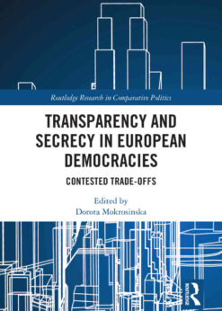 Transparency and Secrecy in European Democracies: Contested Trade-offs, 1st Edition eBook
