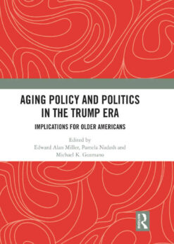 Aging Policy and Politics in the Trump Era: Implications for Older Americans, 1st Edition eBook