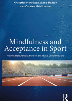 Mindfulness and Acceptance in Sport: How to Help Athletes Perform and Thrive under Pressure, 1st Edition eBook