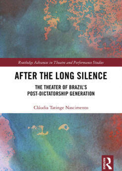 After the Long Silence: The Theater of Brazil’s Post-Dictatorship Generation, 1st Edition eBook