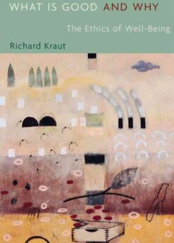 What Is Good and Why: The Ethics of Well-Being eBook