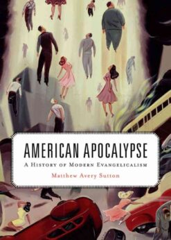 American Apocalypse: A History of Modern Evangelicalism eBook