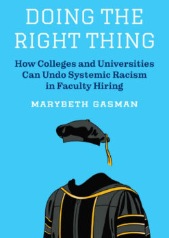 Doing the Right Thing: How Colleges and Universities Can Undo Systemic Racism in Faculty Hiring eBook