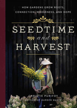 Seedtime and Harvest: How Gardens Grow Roots, Connection, Wholeness, and Hope eBook