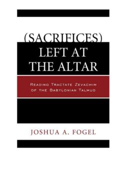 (Sacrifices) Left at the Altar: Reading Tractate Zevachim of the Babylonian Talmud eBook