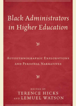 Black Administrators in Higher Education: Autoethnographic Explorations and Personal Narratives eBook