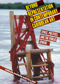 Beyond Representation in Contemporary Caribbean Art: Space, Politics, and the Public Sphere eBook