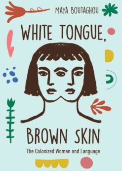 White Tongue, Brown Skin: The Colonized Woman and Language eBook