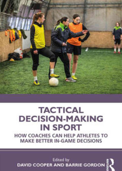 Tactical Decision-Making in Sport: How Coaches Can Help Athletes to Make Better In-Game Decisions, 1st Edition eBook