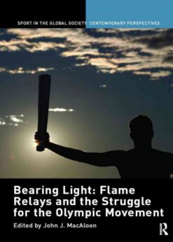 Bearing Light: Flame Relays and the Struggle for the Olympic Movement, 1st Edition eBook