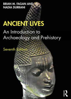 Ancient Lives: An Introduction to Archaeology and Prehistory, 7th Edition eBook