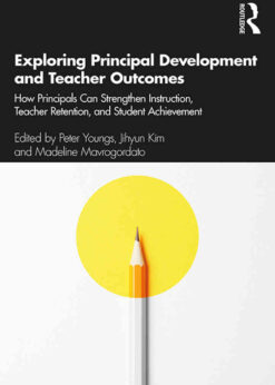 Exploring Principal Development and Teacher Outcomes: How Principals Can Strengthen Instruction, Teacher Retention, and Student Achievement, 1st Edition eBook