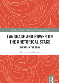 Language and Power on the Rhetorical Stage: Theory in the Body, 1st Edition eBook