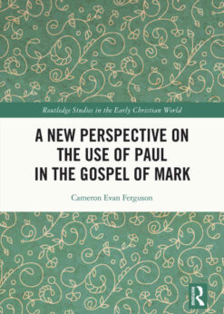 A New Perspective on the Use of Paul in the Gospel of Mark, 1st Edition eBook