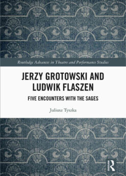 Jerzy Grotowski and Ludwik Flaszen: Five Encounters with the Sages, 1st Edition eBook