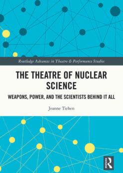 The Theatre of Nuclear Science: Weapons, Power, and the Scientists Behind it All, 1st Edition eBook