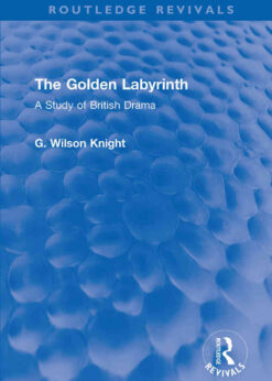 The Golden Labyrinth: A Study of British Drama, 1st Edition eBook
