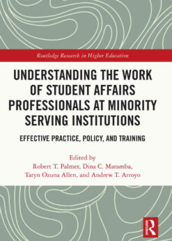 Understanding the Work of Student Affairs Professionals at Minority Serving Institutions: Effective Practice, Policy, and Training, 1st Edition eBook