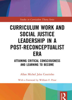 Curriculum Work and Social Justice Leadership in a Post-Reconceptualist Era: Attaining Critical Consciousness and Learning to Become, 1st Edition eBook