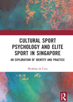 Cultural Sport Psychology and Elite Sport in Singapore: An Exploration of Identity and Practice, 1st Edition eBook