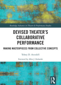 Devised Theater’s Collaborative Performance: Making Masterpieces from Collective Concepts, 1st Edition eBook
