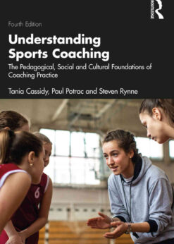 Understanding Sports Coaching: The Pedagogical, Social and Cultural Foundations of Coaching Practice, 4th Edition eBook