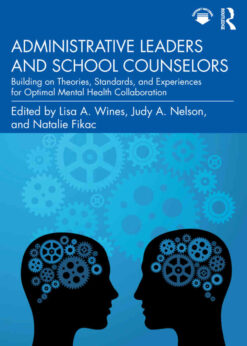Administrative Leaders and School Counselors: Building on Theories, Standards, and Experiences for Optimal Mental Health Collaboration, 1st Edition eBook