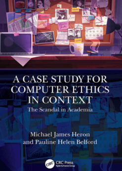 A Case Study for Computer Ethics in Context: The Scandal in Academia, 1st Edition eBook